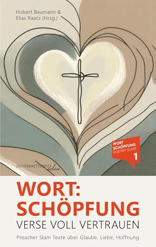 Wort:Schöpfung - Verse voll Vertrauen: Preacher Slam Texte über Glaube, Liebe, Hoffnung