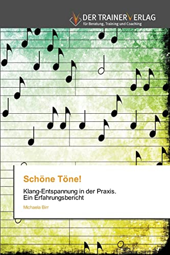 Schöne Töne!: Klang-Entspannung in der Praxis. Ein Erfahrungsbericht