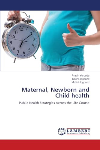 Maternal, Newborn and Child health: Public Health Strategies Across the Life Course