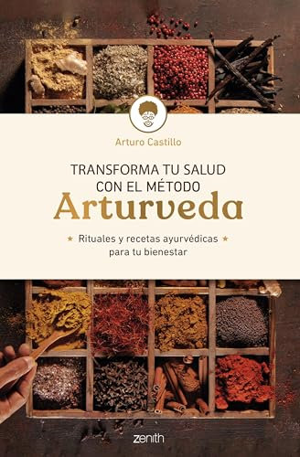 Transforma tu salud con el método Arturveda: Recetas y rituales ayurvédicos para tu bienestar (Salud y Bienestar)