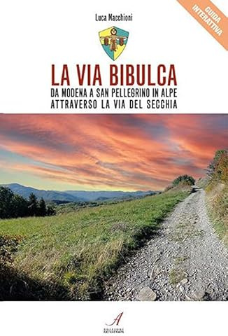 La Via Bibulca. Da Modena a San Pellegrino il Alpe, attraverso la Via del Secchia (Guide interattive)