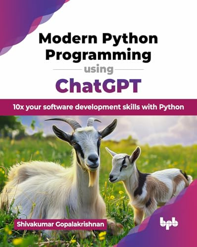Modern Python Programming using ChatGPT: 10x your software development skills with Python (English Edition)