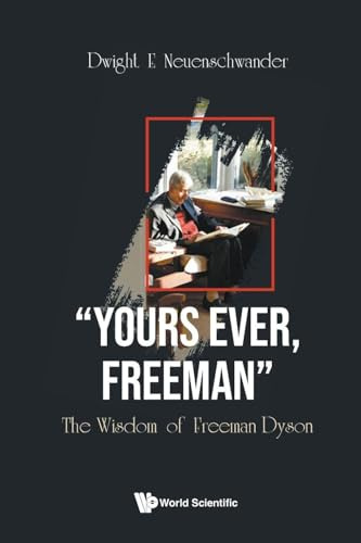 Yours Ever, Freeman: The Wisdom Of Freeman Dyson
