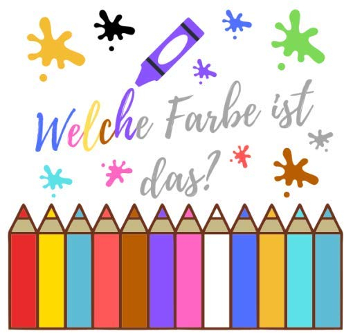 Welche Farbe ist das?: Buntes Buch für 2-5 jährige Kinder | Farben lernen mit einem Kleinbuch für die jüngsten | Effektive Entwicklung Ihres Kindes