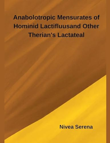 Anabolotropic Mensurates of Hominid Lactifluus and Other Therian's Lactateal