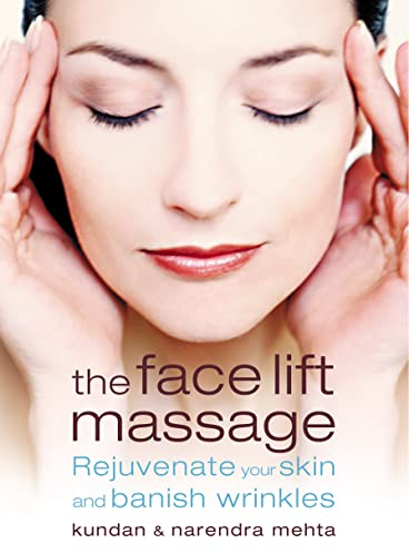 THE FACE LIFT MASSAGE: Rejuvenate Your Skin and Reduce Fine Lines and Wrinkles