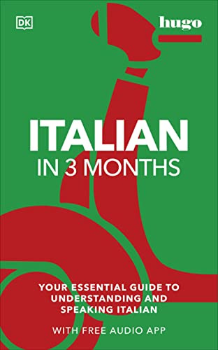 Italian in 3 Months with Free Audio App: Your Essential Guide to Understanding and Speaking Italian (Hugo in 3 Months) (DK Hugo in 3 Months Language Learning Courses)