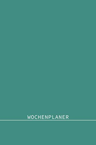 WOCHENPLANER: Frei datierbarer Kalender zum selbst gestalten für Singles, Paare und Familien (Ein Jahr Wochenplaner, Band 6)