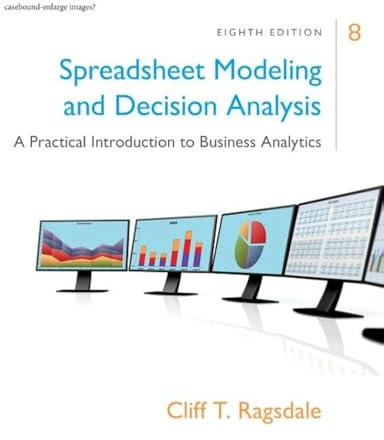 Spreadsheet Modeling & Decision Analysis: A Practical Introduction to Business Analytics