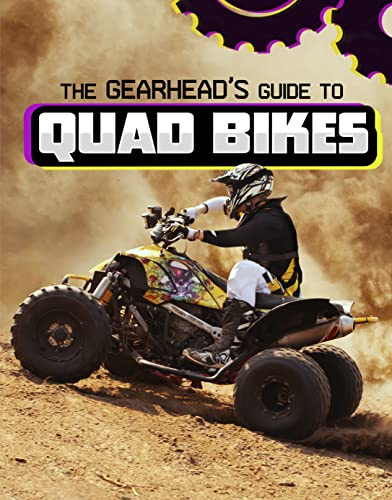 The Gearhead's Guide to Quad Bikes (Gearhead Guides) (Spark: Gearhead Guides)