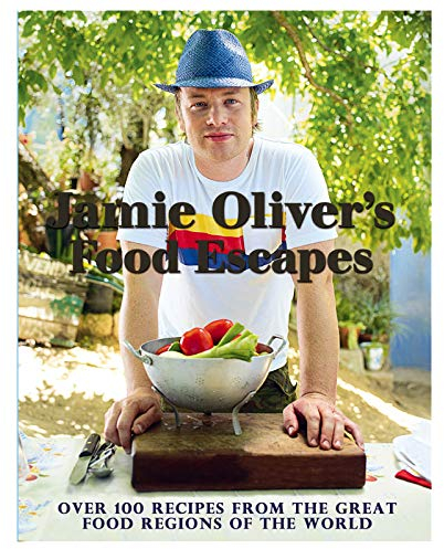 Jamie Oliver's Food Escapes: Over 100 Recipes from the Great Food Regions of the World