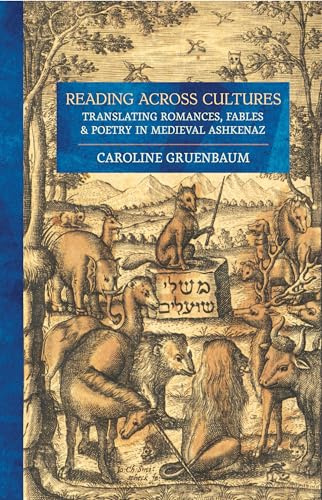 Reading across Cultures: Translating Romances, Fables, and Poetry in Medieval Ashkenaz
