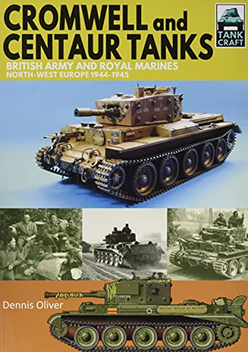 Cromwell and Centaur Tanks: British Army and Royal Marines, North-west Europe 1944-1945: 16 (Tank Craft)