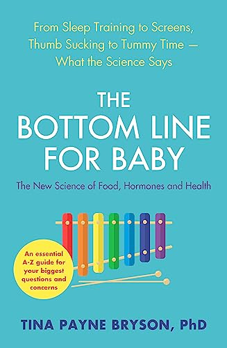 The Bottom Line for Baby: From Sleep Training to Screens, Thumb Sucking to Tummy Time--What the Science Says