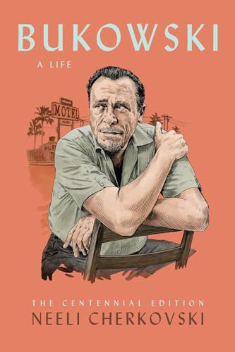 Bukowski, A Life: The Centennial Edition