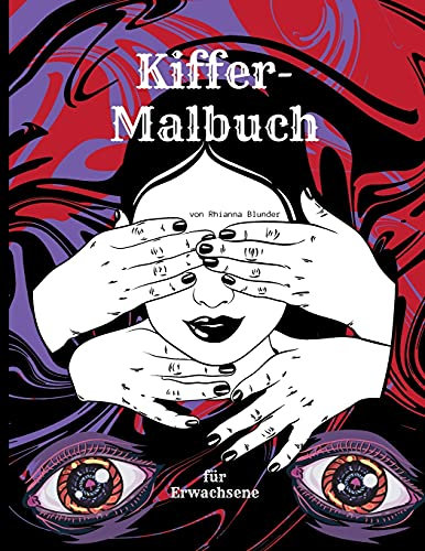 Kiffer-Malbuch für Erwachsene: The Stoner's Psychedelic Coloring Book für Entspannung und Stressabbau