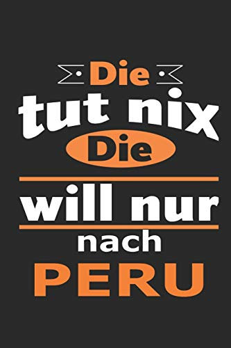 Die tut nix Die will nur nach Peru: Notizbuch mit 110 Seiten, ebenfalls Nutzung als Dekoration in Form eines Schild bzw. Poster möglich