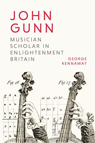 John Gunn: Musician Scholar in Enlightenment Britain: 29 (Music in Britain, 1600-2000)