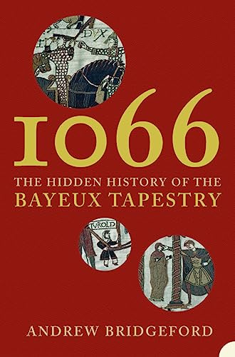 1066: The Hidden History of the Bayeux Tapestry: A brilliant new reading of the Bayeux Tapestry, revised and updated for 2026