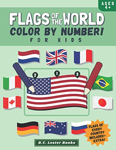 Flags Of The World: Color By Number For Kids: Bring The Country Flags Of The World To Life With This Fun Geography Theme Coloring Book For Children Ages 4 And Up. (Kids Geography Books)