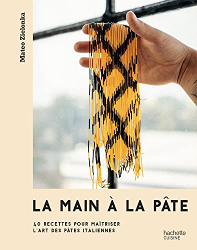 La main à la pâte: 40 recettes pour maîtriser l'art des pâtes italiennes