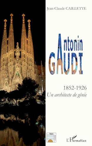 Antonin GAUDI: Un architecte de génie