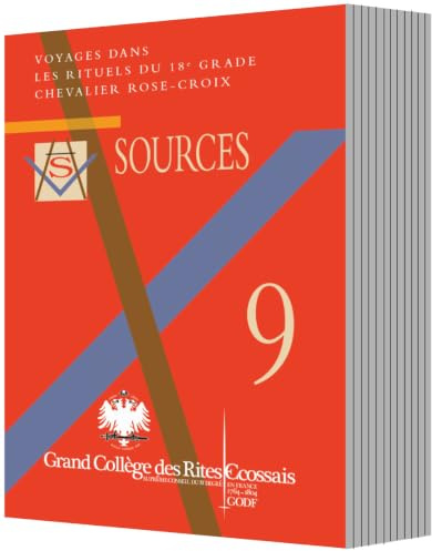 SOURCES N°9 VOYAGES DANS LES RITUELS DU 18e GRADE - CHEVALIER ROSE-CROIX | franc-maçonnerie des hauts grades