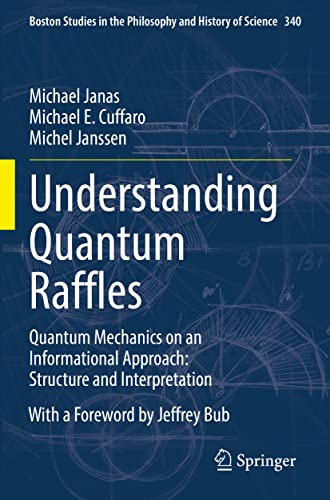 Understanding Quantum Raffles: Quantum Mechanics on an Informational Approach: Structure and Interpretation (Boston Studies in the Philosophy and History of Science)