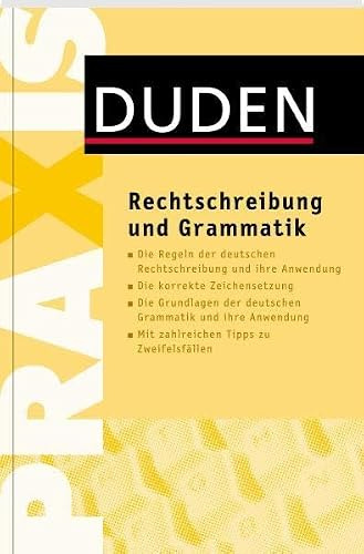 Duden Praxis - Rechtschreibung und Grammatik: Der praktische Ratgeber zu den Grundlagen von Rechtschreibung und Grammatik (Duden Ratgeber)
