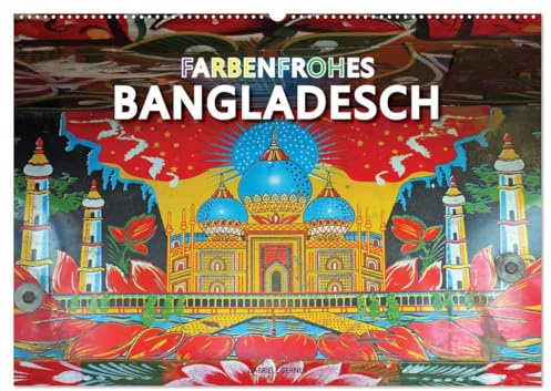 Farbenfrohes Bangladesch (Wandkalender 2026 DIN A2 quer), CALVENDO Monatskalender: Genießen Sie ein visuelles Fest und einen farbenfrohen Blick auf das lebhafte Bangladesch. (CALVENDO Orte)