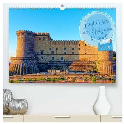 Highlights am Golf von Neapel (hochwertiger Premium Wandkalender 2026 DIN A2 quer), Kunstdruck in Hochglanz: Entdecken Sie die Glanzlichter des Golfs ... und kulturelle Schätze. (CALVENDO Orte)