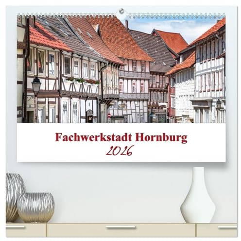 Fachwerkstadt Hornburg (hochwertiger Premium Wandkalender 2026 DIN A2 quer), Kunstdruck in Hochglanz: Die Stadt Hornburg ist ein Ortsteil von ... im Landkreis Wolfenbüttel. (CALVENDO Orte)