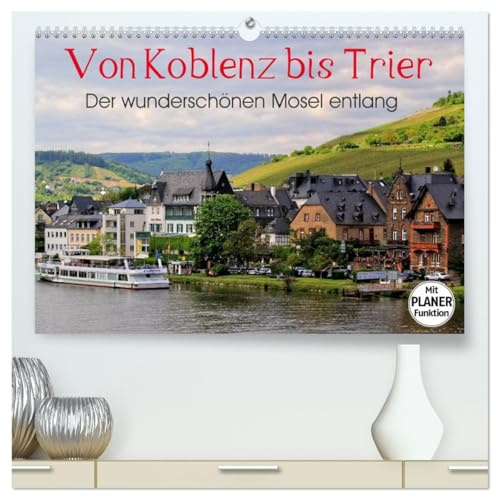 Der wunderschönen Mosel entlang – Von Koblenz bis Trier (hochwertiger Premium Wandkalender 2026 DIN A2 quer), Kunstdruck in Hochglanz: Die Moselstrecke mit ihren schönsten Orten. (CALVENDO Orte)