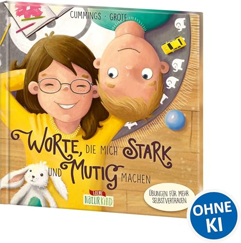 Worte, die mich stark und mutig machen: Übungen für mehr Selbstvertrauen - Bestärkendes Bilderbuch für Kinder ab 4 Jahre (Naturkind - garantiert gut!)