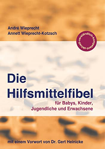 Die Hilfsmittelfibel: für Babys, Kinder, Jugendliche und Erwachsene