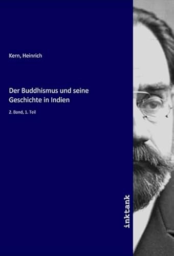 Der Buddhismus und seine Geschichte in Indien: 2. Band, 1. Teil