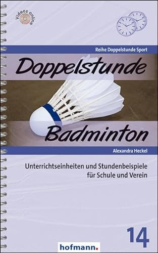 Doppelstunde Badminton: Unterrichtseinheiten und Stundenbeispiele für Schule und Verein (Doppelstunde Sport)