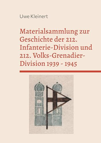 Materialsammlung zur Geschichte der 212. Infanterie-Division und 212. Volks-Grenadier-Division 1939 - 1945 (Rückschau)