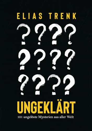 Ungeklärt.: 101 ungelöste Mysterien aus aller Welt