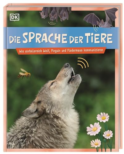 Die Sprache der Tiere: Wie einfallsreich Wolf, Pinguin und Fledermaus kommunizieren. Tolle Fotos, detailreiche Illustrationen, spannendes Tierwissen. Für Kinder ab 7 Jahren