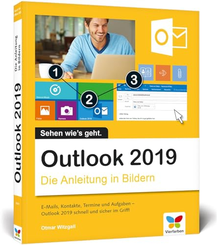 Outlook 2019: Die Anleitung in Bildern. Komplett in Farbe. Ideal für alle Einsteiger, auch Senioren