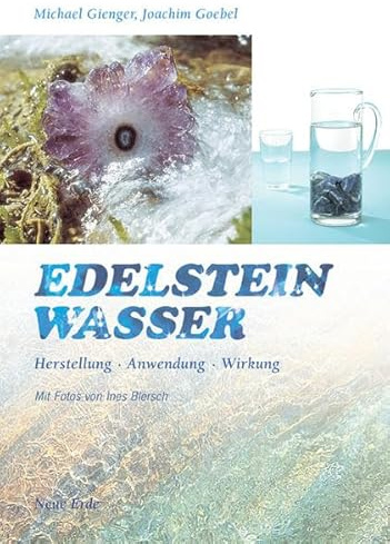 Edelsteinwasser: Herstellung - Anwendung - Wirkung