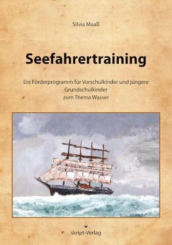Seefahrertraining: Ein Förderprogramm für Vorschulkinder und jüngere Grundschulkinder zum Thema Wasser