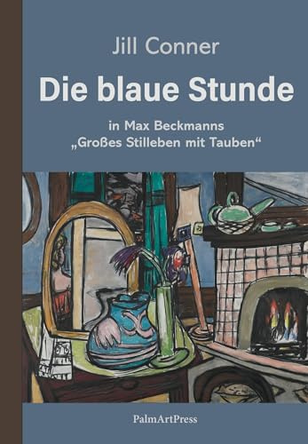 Die blaue Stunde: in Max Beckmanns „Großes Stilleben mit Tauben“