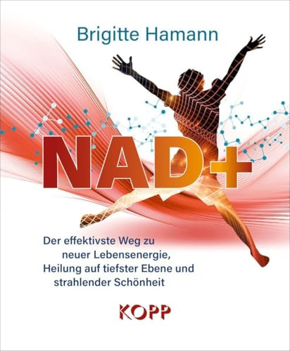 NAD+: Der effektivste Weg zu neuer Lebensenergie, Heilung auf tiefster Ebene und strahlender Schönheit
