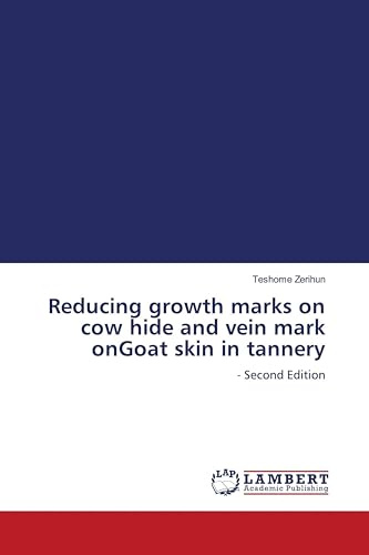 Reducing growth marks on cow hide and vein mark onGoat skin in tannery: - Second Edition