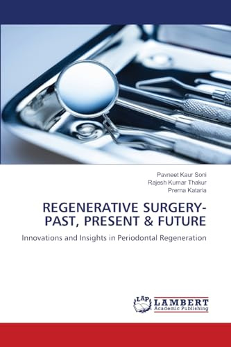 REGENERATIVE SURGERY- PAST, PRESENT & FUTURE: Innovations and Insights in Periodontal Regeneration