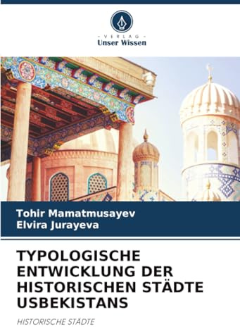 TYPOLOGISCHE ENTWICKLUNG DER HISTORISCHEN STÄDTE USBEKISTANS: HISTORISCHE STÄDTE