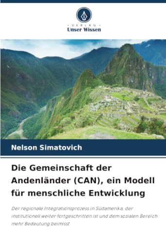 Die Gemeinschaft der Andenländer (CAN), ein Modell für menschliche Entwicklung: Der regionale Integrationsprozess in Südamerika, der institutionell ... dem sozialen Bereich mehr Bedeutung beimisst