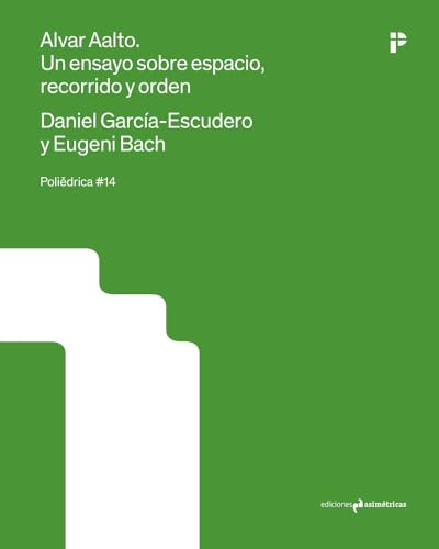 ALVAR AALTO. UN ENSAYO SOBRE ESPACIO, RECORRIDO Y ORDEN (Poliědrica, Band 14)